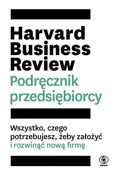 Harvard Business Review. Podręcznik przedsiębiorcy Harvard Business Review. Podręcznik przedsiębiorcy