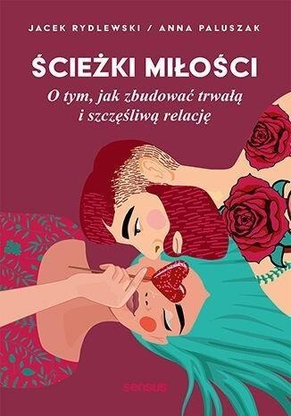Ścieżki miłości. O tym, jak zbudować trwałą... Ścieżki miłości. O tym, jak zbudować trwałą...