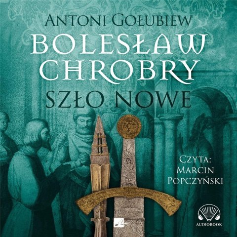 Bolesław Chrobry. Szło nowe Audiobook Bolesław Chrobry. Szło nowe Audiobook