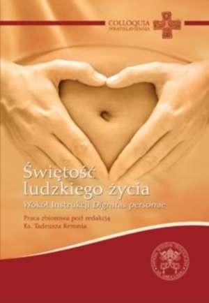 Świętość ludzkiego życia. Wokół instrukcji... Świętość ludzkiego życia. Wokół instrukcji...
