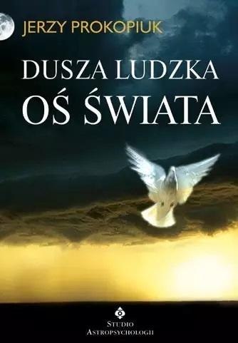 Dusza ludzka oś świata Dusza ludzka oś świata