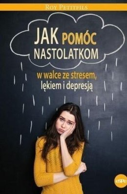 Jak pomóc nastolatkom w walce ze stresem, lękiem..