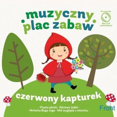Muzyczny plac zabaw. Czerwony Kapturek + CD Muzyczny plac zabaw. Czerwony Kapturek + CD