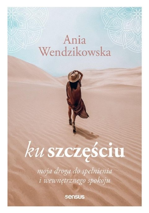 Ku szczęściu. Moja droga do spełnienia.. Ku szczęściu. Moja droga do spełnienia..