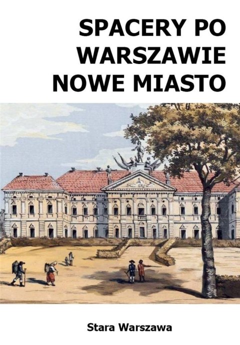 Spacery po Warszawie. Nowe Miasto w.2024 Spacery po Warszawie. Nowe Miasto w.2024