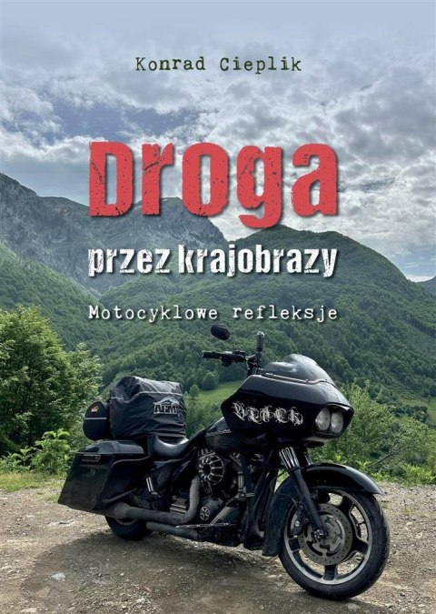 Droga przez krajobrazy. Motocyklowe refleksje Droga przez krajobrazy. Motocyklowe refleksje