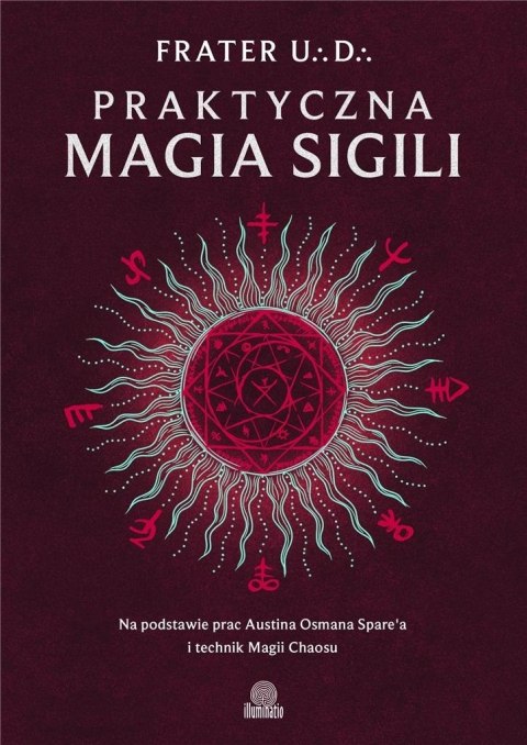 Praktyczna magia sigili. Na podstawie prac Austina Praktyczna magia sigili. Na podstawie prac Austina