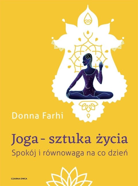 Joga sztuka życia. Spokój i równowaga na co dzień Joga sztuka życia. Spokój i równowaga na co dzień