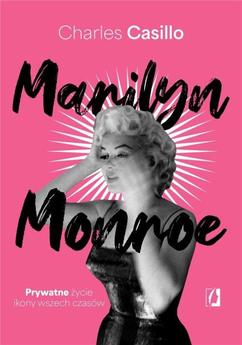 Marilyn Monroe. Prywatne życie ikony wszech czasów Marilyn Monroe. Prywatne życie ikony wszech czasów