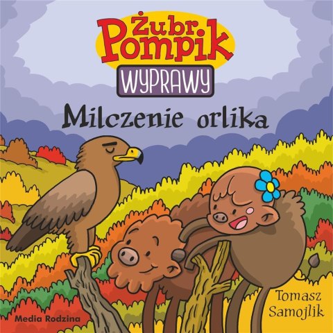 Żubr Pompik. Wyprawy T.18 Milczenie orlika Żubr Pompik. Wyprawy T.18 Milczenie orlika