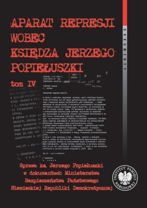 Aparat represji wobec księdza J. Popiełuszki T.4 Aparat represji wobec księdza J. Popiełuszki T.4