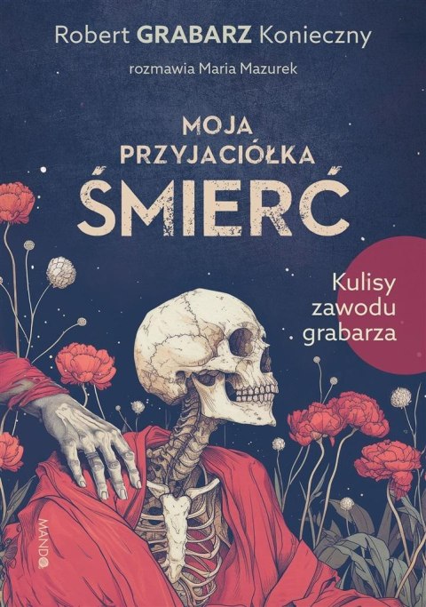 Moja przyjaciółka śmierć. Kulisy zawodu grabarza Moja przyjaciółka śmierć. Kulisy zawodu grabarza