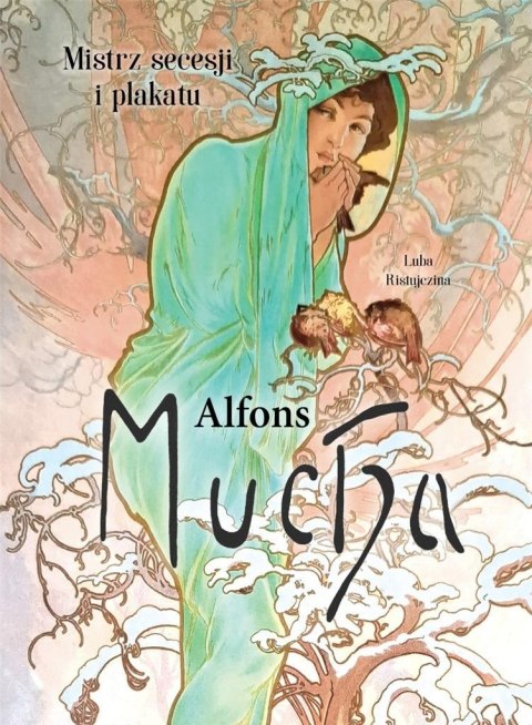 Alfons Mucha. Mistrz secesji i plakatu Alfons Mucha. Mistrz secesji i plakatu