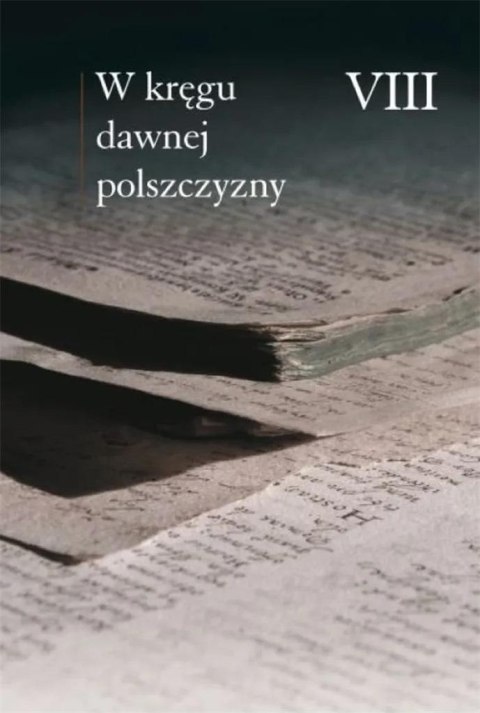 W kręgu dawnej polszczyzny VIII W kręgu dawnej polszczyzny VIII
