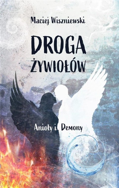 Droga Żywiołów. Anioły i Demony Droga Żywiołów. Anioły i Demony
