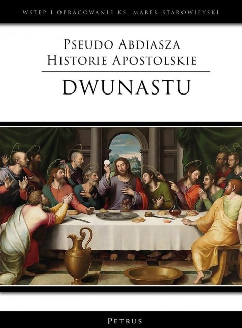 Pseudo Abdiasza Historie Apostolskie. Dwunastu Pseudo Abdiasza Historie Apostolskie. Dwunastu