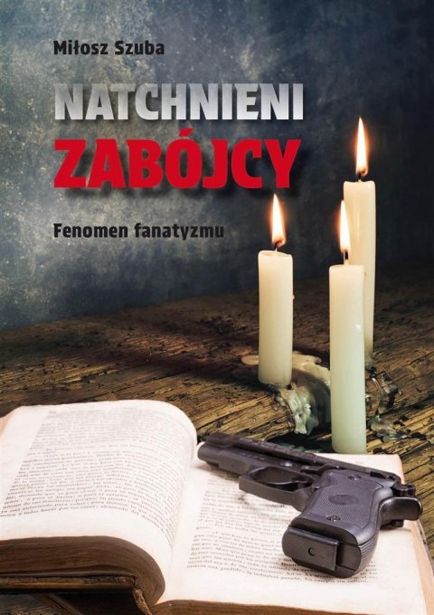 Natchnieni zabójcy. Fenomen fanatyzmu Natchnieni zabójcy. Fenomen fanatyzmu