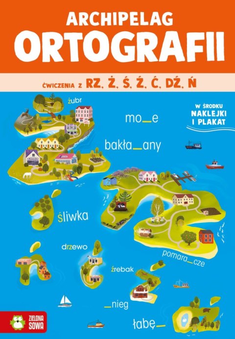 Archipelag ortografii. Ćwiczenia z rz,ż, ś, ź, ć, dź, ń Archipelag ortografii. Ćwiczenia z rz,ż, ś, ź, ć, dź, ń