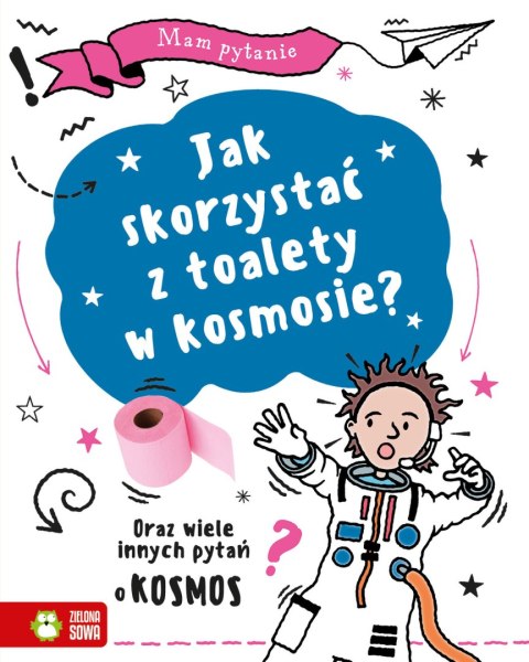 Jak skorzystać z toalety w kosmosie? Oraz wiele innych pytań o kosmos Jak skorzystać z toalety w kosmosie? Oraz wiele innych pytań o kosmos