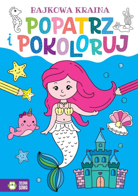 Popatrz i pokoloruj. Bajkowa kraina Popatrz i pokoloruj. Bajkowa kraina
