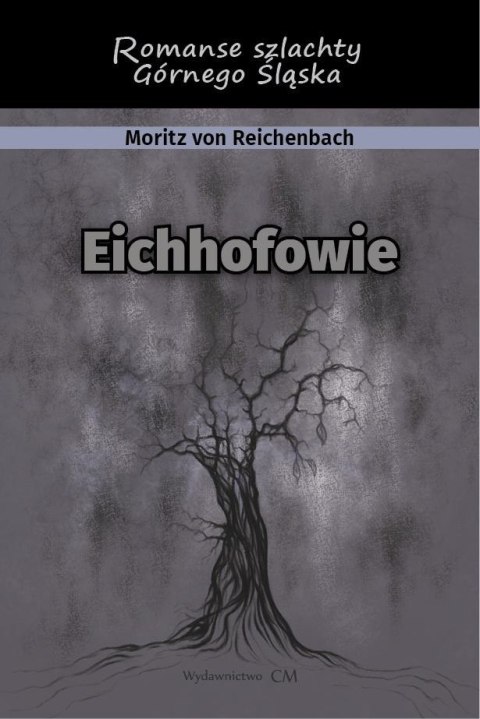 Eichhofowie. Romans szlachty Górnego Śląska Eichhofowie. Romans szlachty Górnego Śląska
