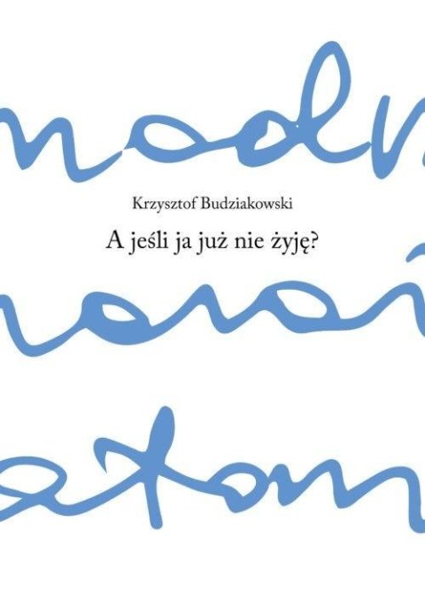 A jeśli ja już nie żyję A jeśli ja już nie żyję