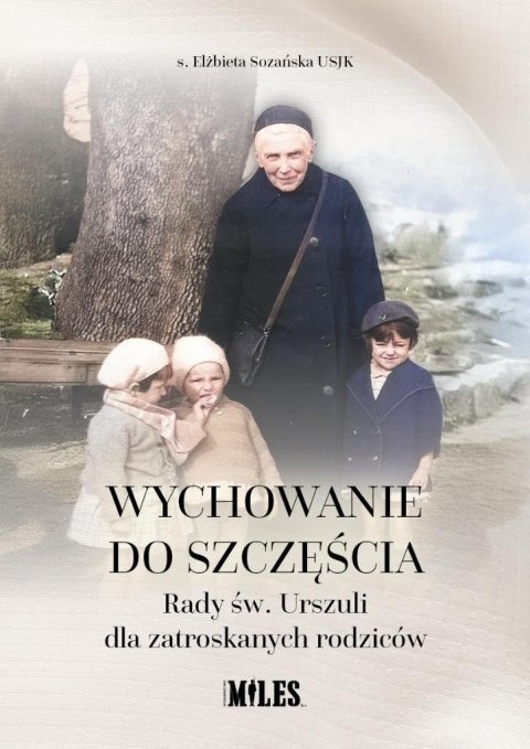 Wychowanie do szczęścia. Rady św. Urszuli dla... Wychowanie do szczęścia. Rady św. Urszuli dla...