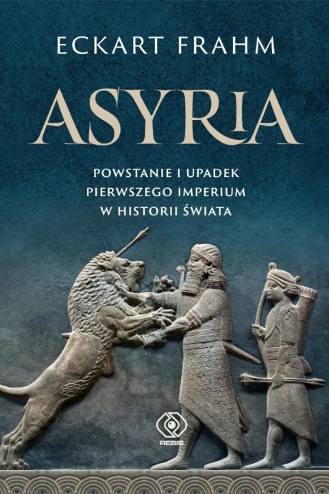 Asyria. Powstanie i upadek pierwszego imperium.. Asyria. Powstanie i upadek pierwszego imperium..