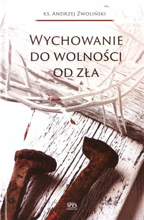 Wychowanie do wolności od zła Wychowanie do wolności od zła