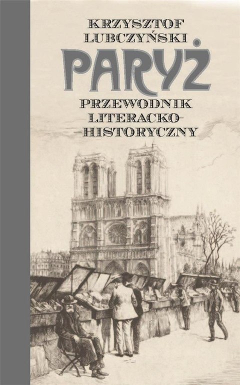 Paryż. Przewodnik literacko-historyczny Paryż. Przewodnik literacko-historyczny