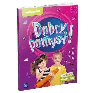 Dobry pomysł! Pięciolatek. Zabawy plastyczne Dobry pomysł! Pięciolatek. Zabawy plastyczne