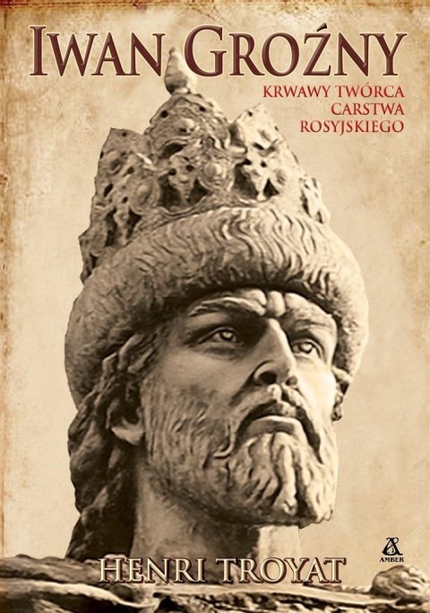 Iwan Groźny. Krwawy twórca Carstwa Rosyjskiego Iwan Groźny. Krwawy twórca Carstwa Rosyjskiego
