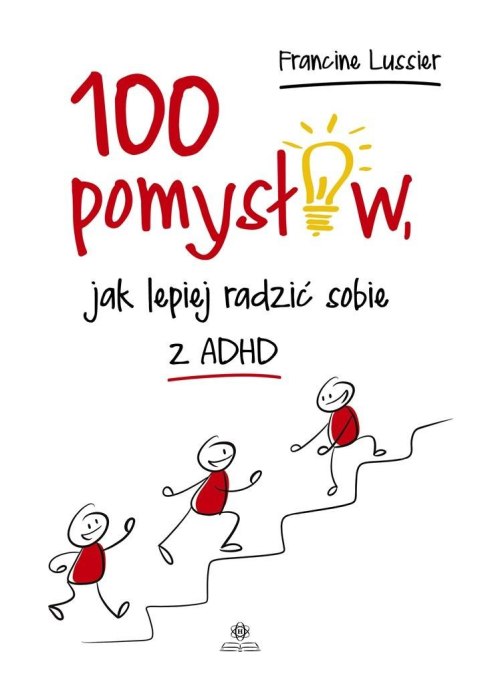 100 pomysłów, jak lepiej radzić sobie z ADHD 100 pomysłów, jak lepiej radzić sobie z ADHD