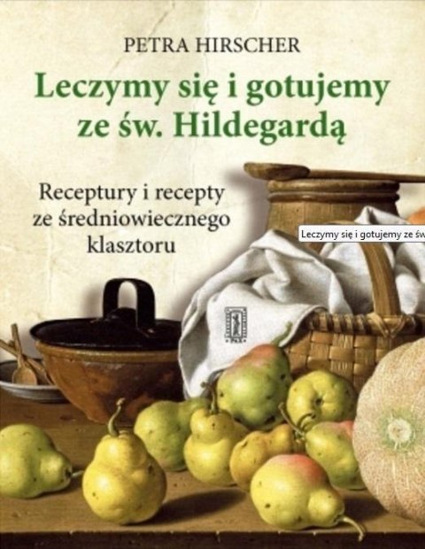 Leczymy się i gotujemy ze św. Hildegardą Leczymy się i gotujemy ze św. Hildegardą