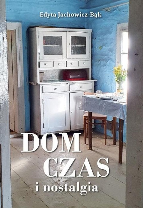 Dom, czas i nostalgia Dom, czas i nostalgia