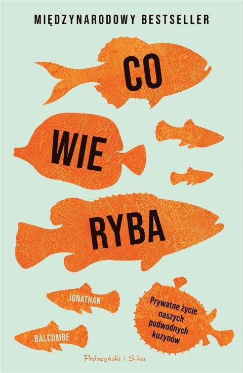 Co wie ryba. Prywatne życie naszych podwodnych.. Co wie ryba. Prywatne życie naszych podwodnych..