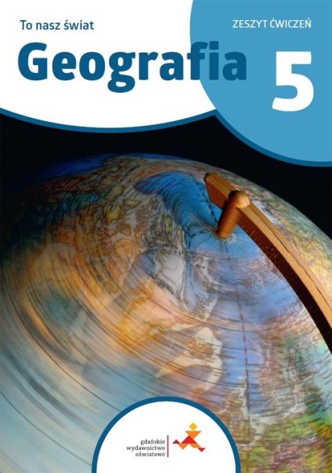 Geografia SP 5 To nasz świat ćwiczenia Geografia SP 5 To nasz świat ćwiczenia