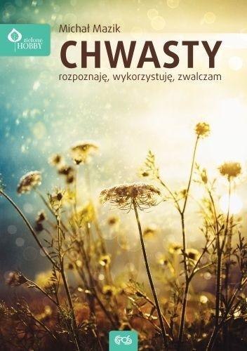 Chwasty - rozpoznaję, wykorzystuję, zwalczam Chwasty - rozpoznaję, wykorzystuję, zwalczam