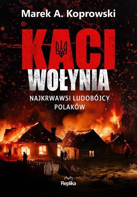 Kaci Wołynia. Najkrwawsi ludobójcy Polaków Kaci Wołynia. Najkrwawsi ludobójcy Polaków