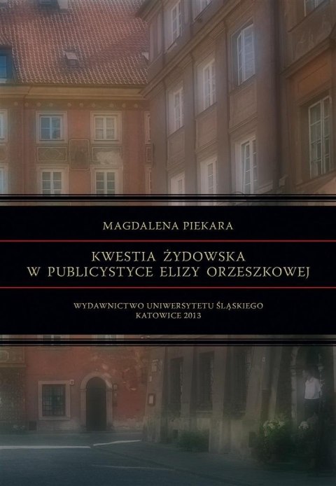 Kwestia żydowska w publicystyce Elizy Orzeszkowej Kwestia żydowska w publicystyce Elizy Orzeszkowej