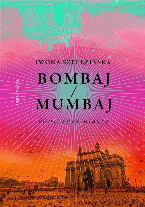 Bombaj/Mumbaj. Podszepty miasta Bombaj/Mumbaj. Podszepty miasta