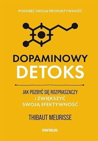 Dopaminowy detoks. Jak pozbyć się rozpraszaczy... Dopaminowy detoks. Jak pozbyć się rozpraszaczy...