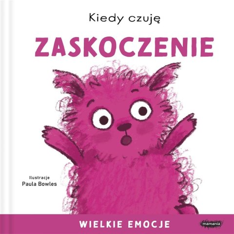 Kiedy czuję zaskoczenie. Wielkie emocje Kiedy czuję zaskoczenie. Wielkie emocje