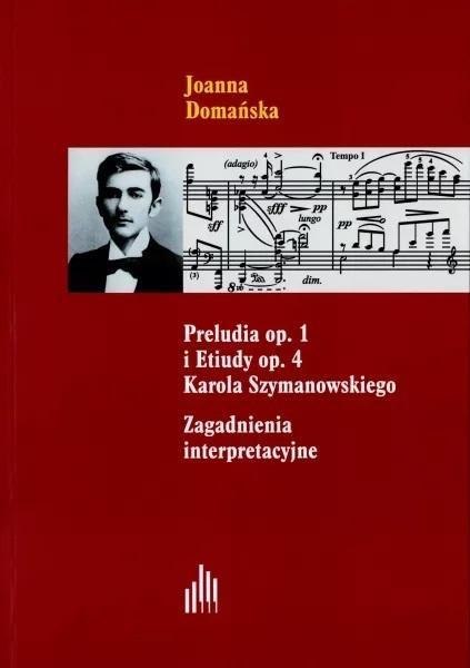 Preludia op.1 i Etiudy op.4 Karola Szymanowskiego Preludia op.1 i Etiudy op.4 Karola Szymanowskiego