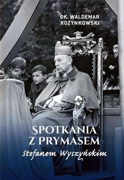 Spotkania z Prymasem Stefanem Wyszyńskim Spotkania z Prymasem Stefanem Wyszyńskim