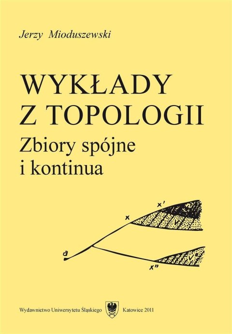 Wykłady z topologii. Zbiory spójne i kontinua Wykłady z topologii. Zbiory spójne i kontinua