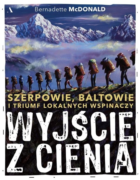 Wyjście z cienia. Szerpowie, Baltowie i triumf... Wyjście z cienia. Szerpowie, Baltowie i triumf...