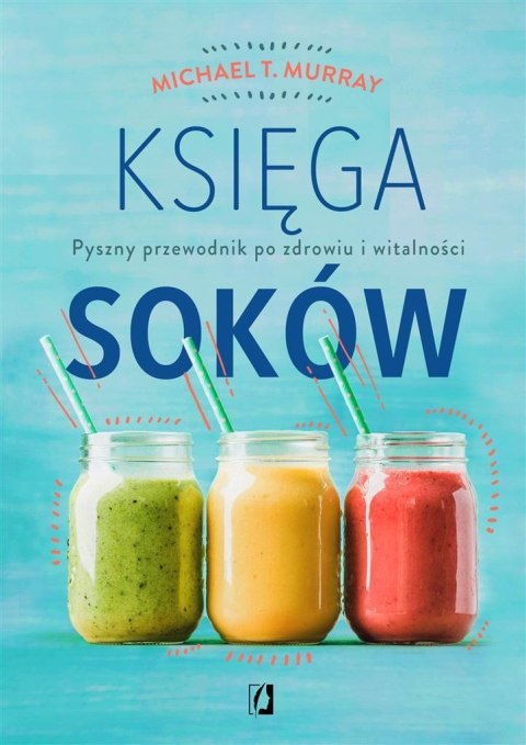Księga soków. Pyszny przewodnik po zdrowiu... Księga soków. Pyszny przewodnik po zdrowiu...