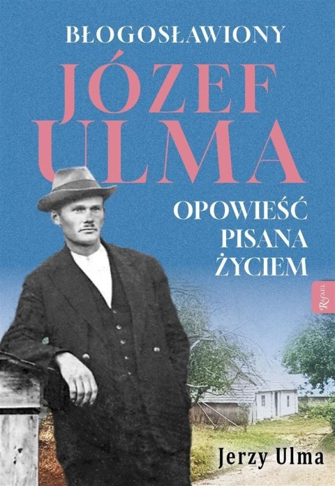 Błogosławiony Józef Ulma. Opowieść pisana życiem Błogosławiony Józef Ulma. Opowieść pisana życiem