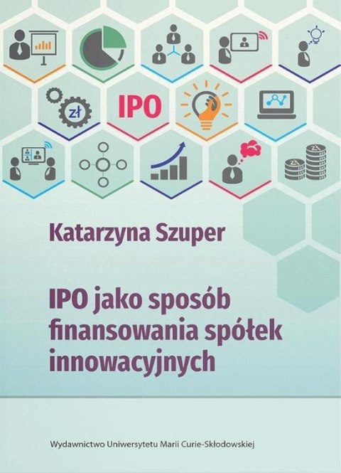 IPO jako sposób finansowania spółek innowacyjnych IPO jako sposób finansowania spółek innowacyjnych